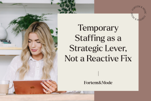 Graphic with text: Temporary Staffing as a Strategic Lever, Not a Reactive Fix